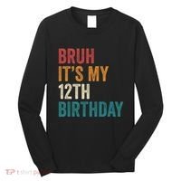 Bruh Its My 12th Birthday 12 Year Old Birthday Long Sleeve Shirt thumb 0