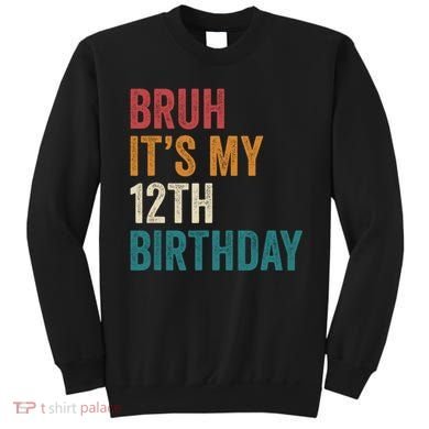 Bruh Its My 12th Birthday 12 Year Old Birthday Sweatshirt