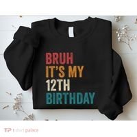 Bruh Its My 12th Birthday 12 Year Old Birthday Sweatshirt thumb 2