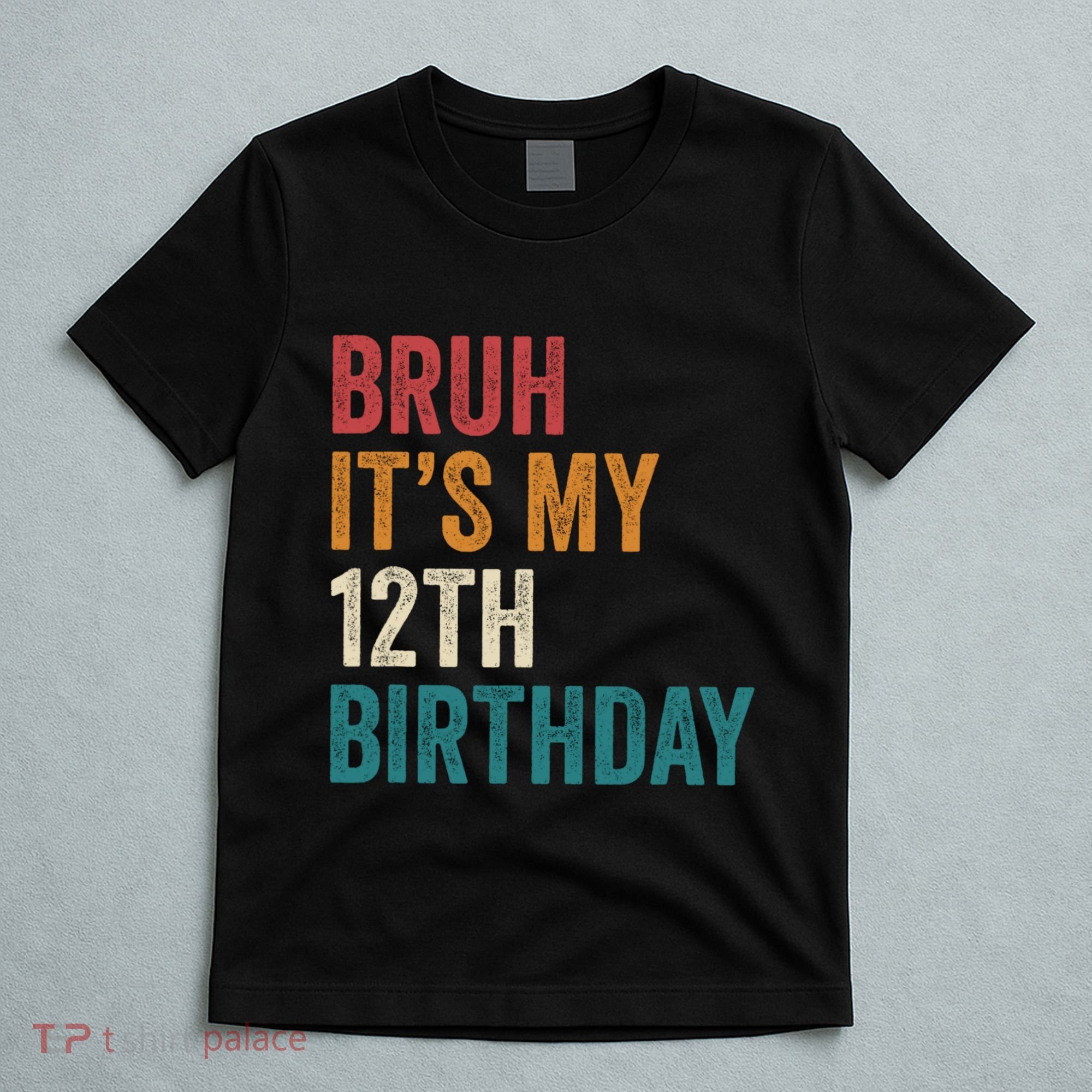 Bruh Its My 12th Birthday 12 Year Old Birthday T-Shirt
