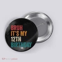 Bruh Its My 12th Birthday 12 Year Old Birthday Button thumb 0