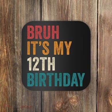 Bruh Its My 12th Birthday 12 Year Old Birthday Coaster