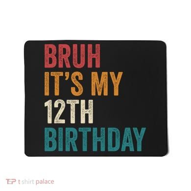 Bruh Its My 12th Birthday 12 Year Old Birthday Mousepad