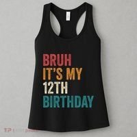 Bruh Its My 12th Birthday 12 Year Old Birthday Women's Tank Top thumb 3