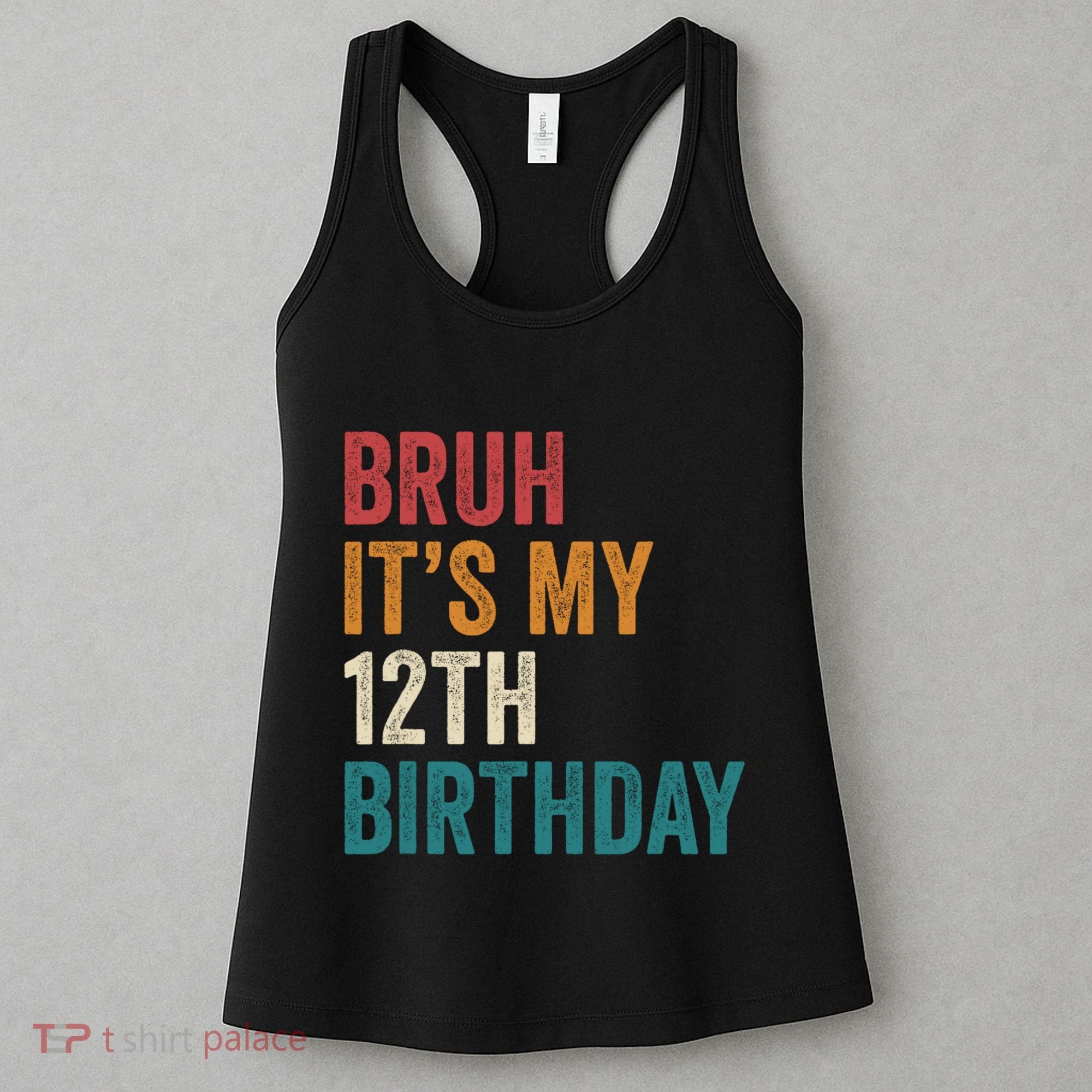 Bruh Its My 12th Birthday 12 Year Old Birthday Women's Tank Top