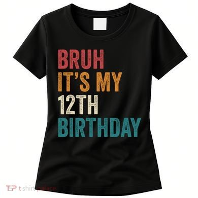 Bruh Its My 12th Birthday 12 Year Old Birthday Women's T-Shirt