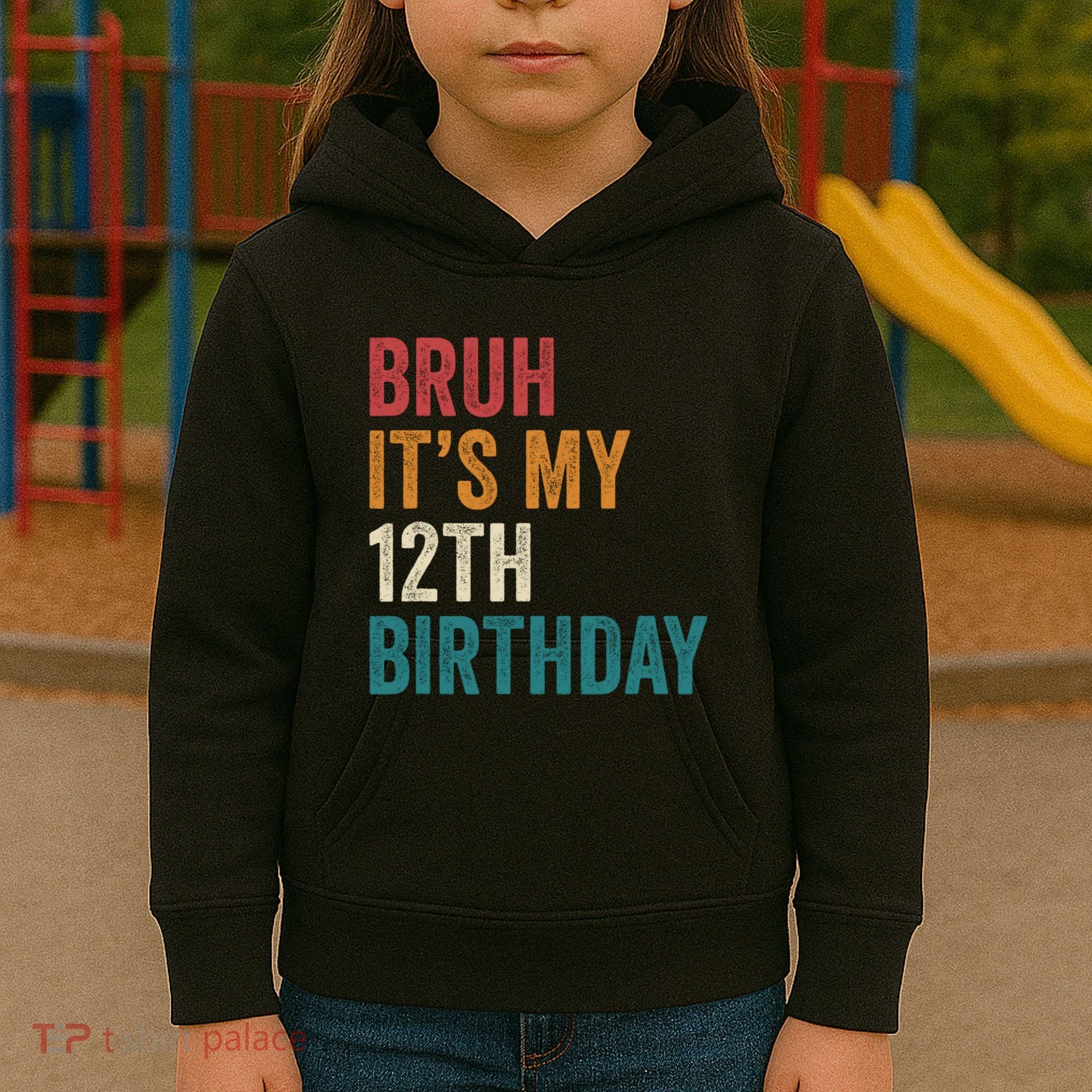 Bruh Its My 12th Birthday 12 Year Old Birthday Kids Hoodie