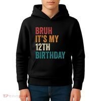 Bruh Its My 12th Birthday 12 Year Old Birthday Kids Hoodie thumb 4