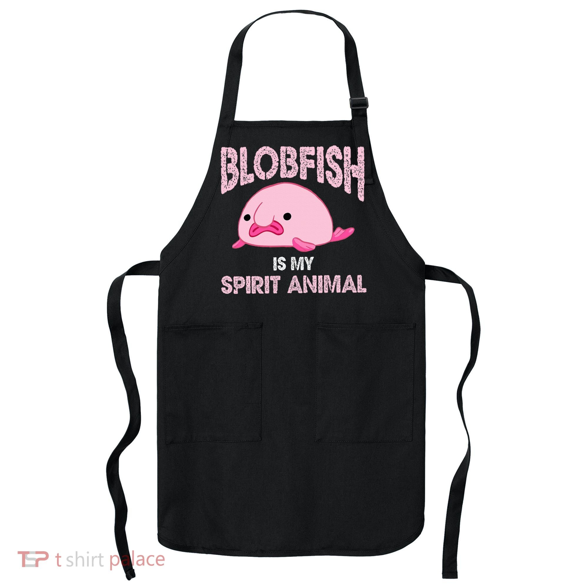 Blobfish Is My Spirit Animal Apron