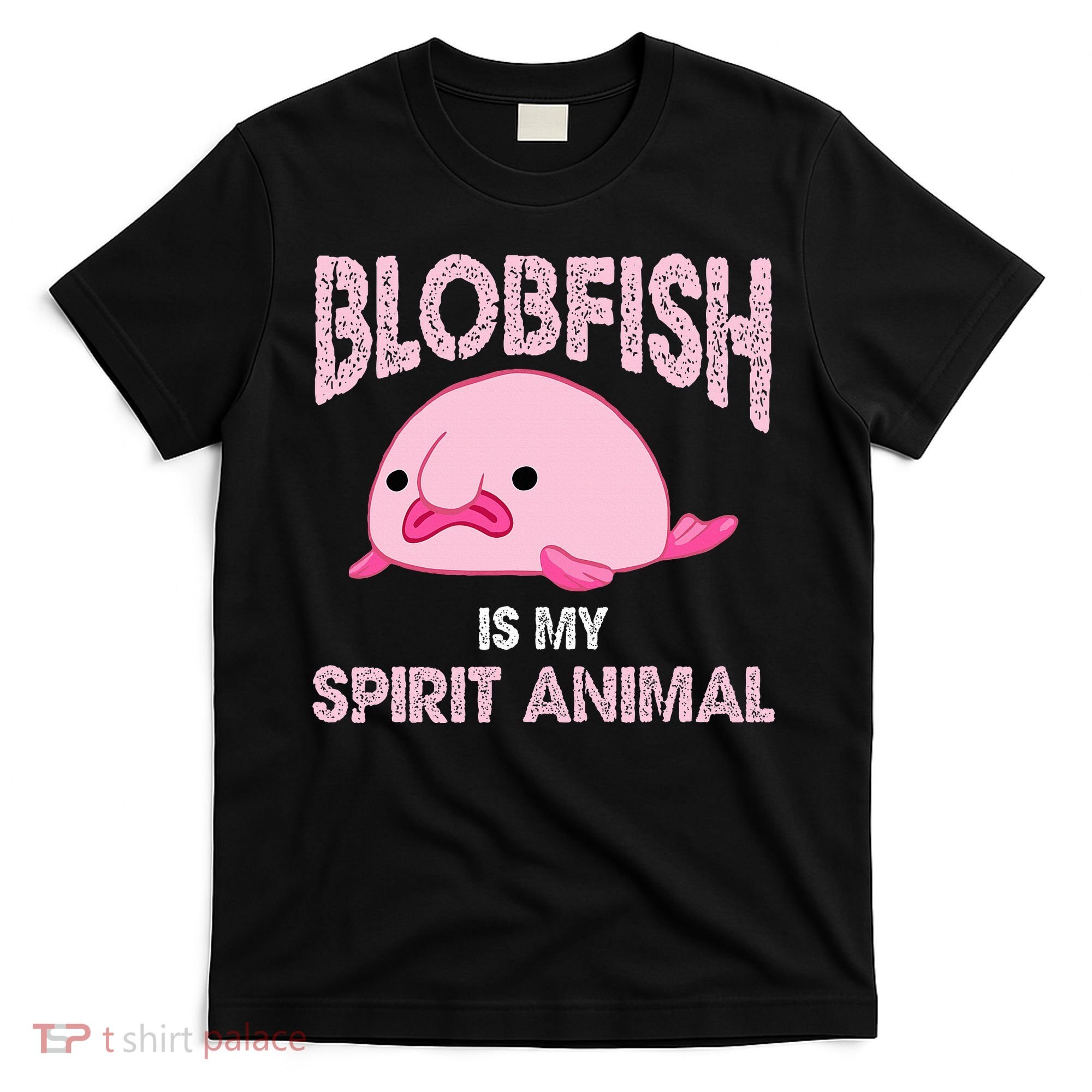 Blobfish Is My Spirit Animal T-Shirt