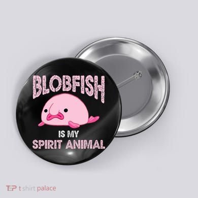 Blobfish Is My Spirit Animal Button