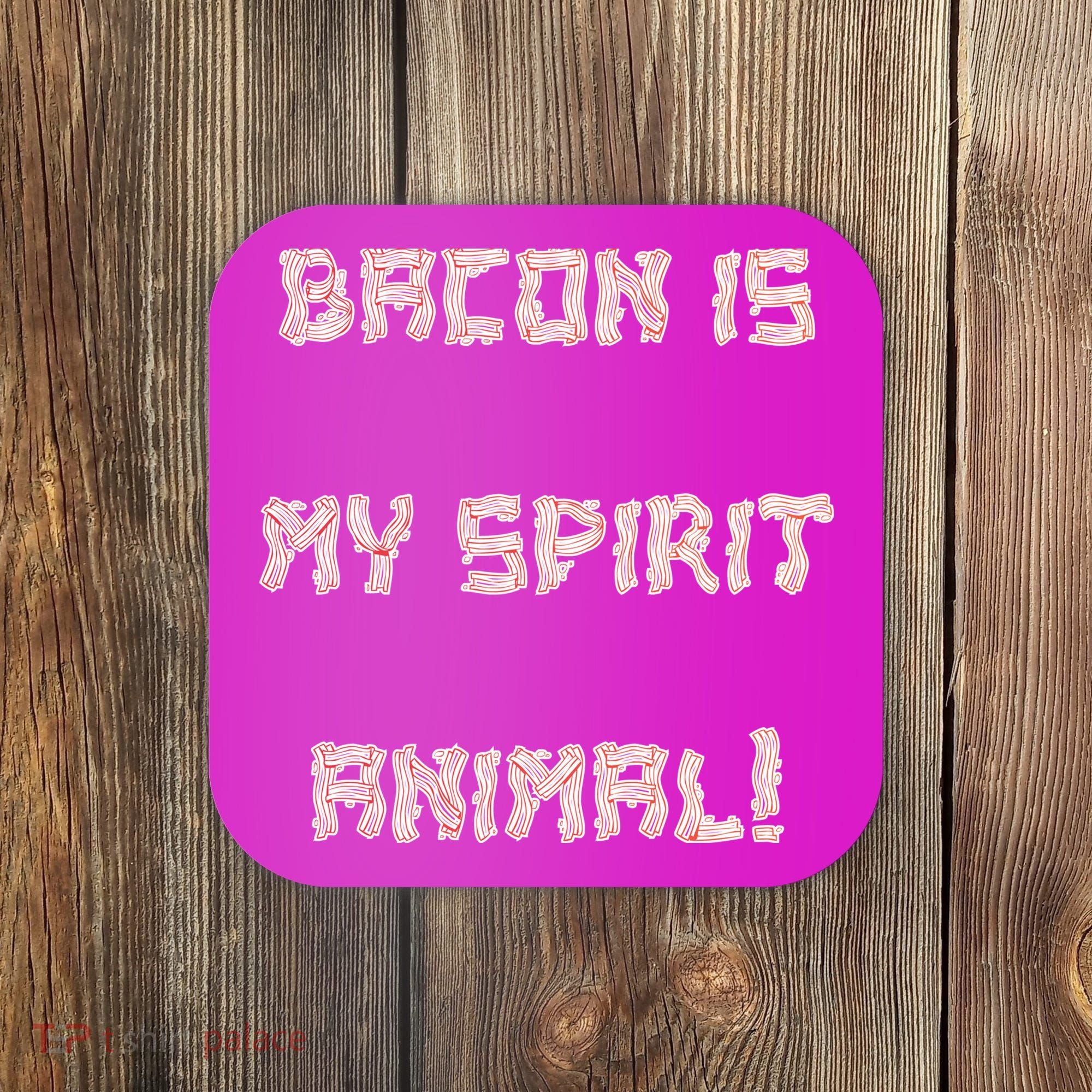 BACON IS MY SPIRIT ANIMAL Coaster