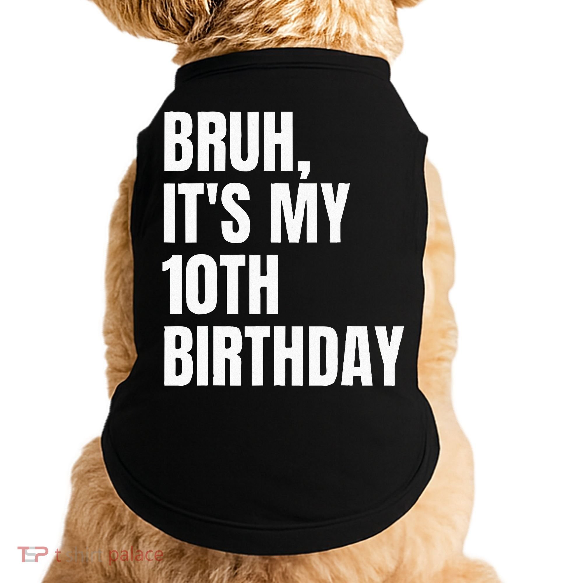 Bruh Its My 10th Birthday Doggie Tank