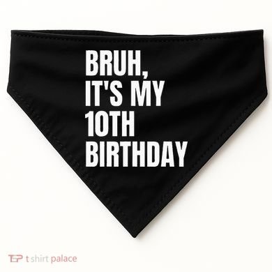 Bruh Its My 10th Birthday USA-Made Doggie Bandana