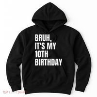 Bruh Its My 10th Birthday Hoodie thumb 0