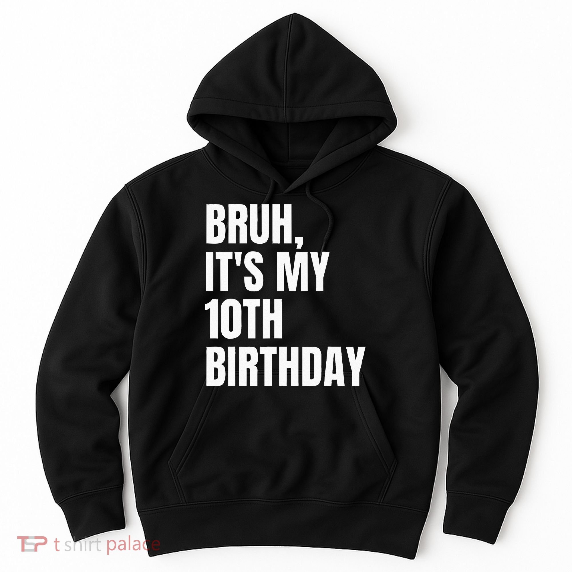 Bruh Its My 10th Birthday Hoodie