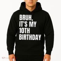 Bruh Its My 10th Birthday Hoodie thumb 2