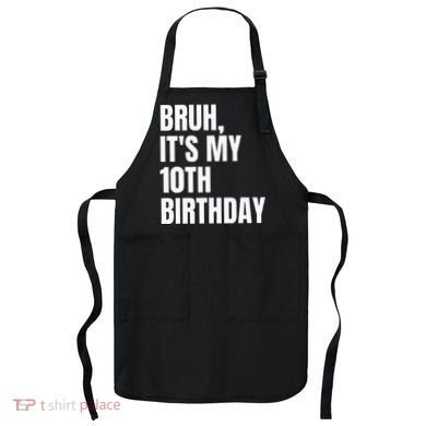 Bruh Its My 10th Birthday Apron