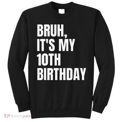 Bruh Its My 10th Birthday Sweatshirt