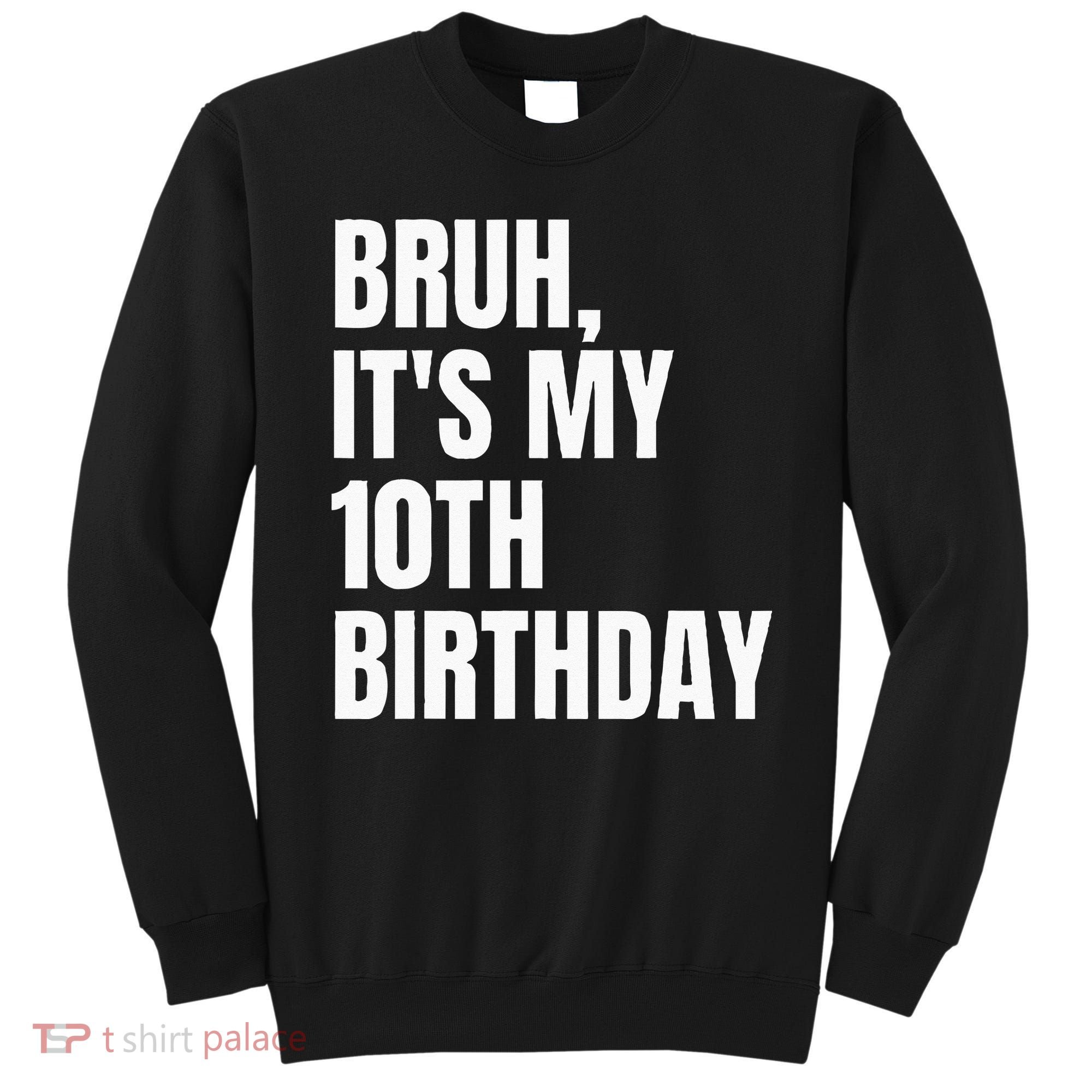 Bruh Its My 10th Birthday Sweatshirt