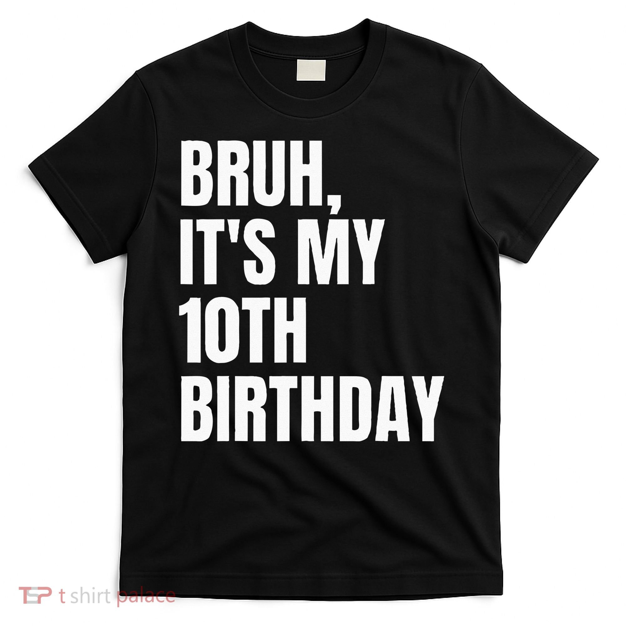 Bruh Its My 10th Birthday T-Shirt