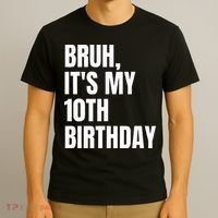 Bruh Its My 10th Birthday T-Shirt thumb 3