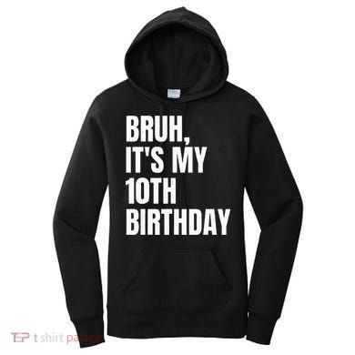 Bruh Its My 10th Birthday Women's Hoodie