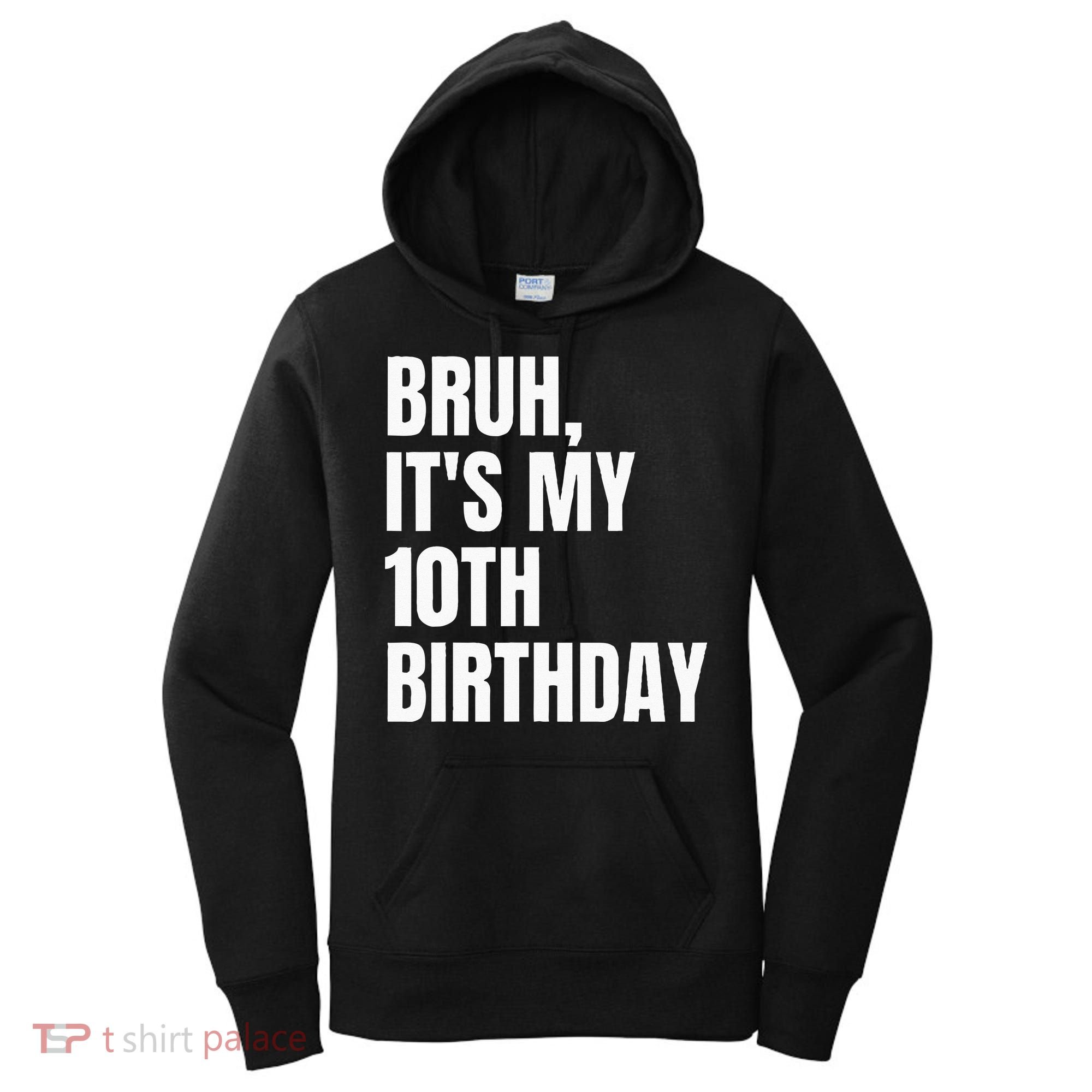 Bruh Its My 10th Birthday Women's Hoodie