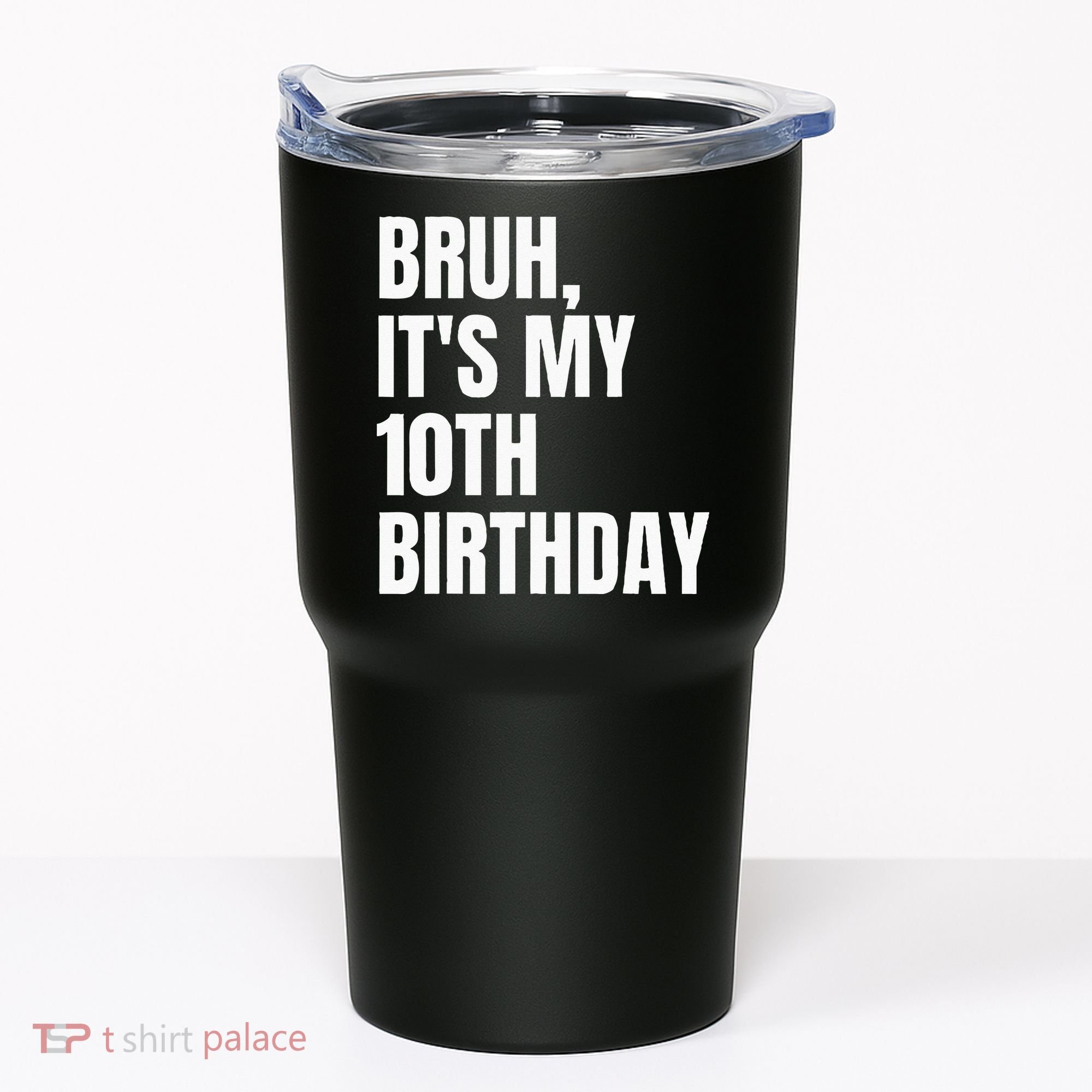 Bruh Its My 10th Birthday Tumbler
