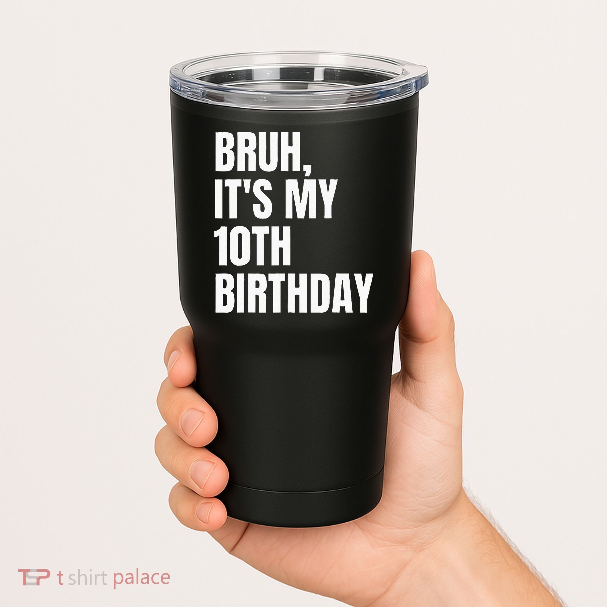 Bruh Its My 10th Birthday Tumbler