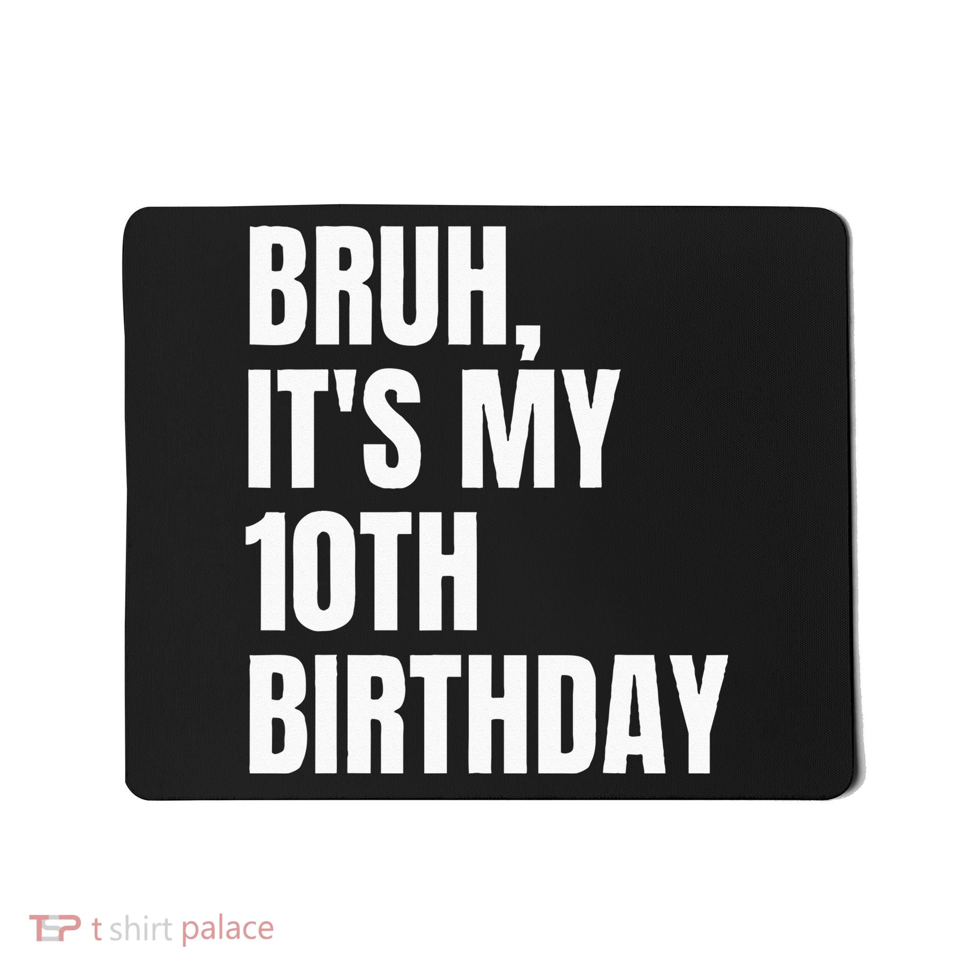 Bruh Its My 10th Birthday Mousepad