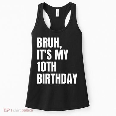 Bruh Its My 10th Birthday Women's Tank Top