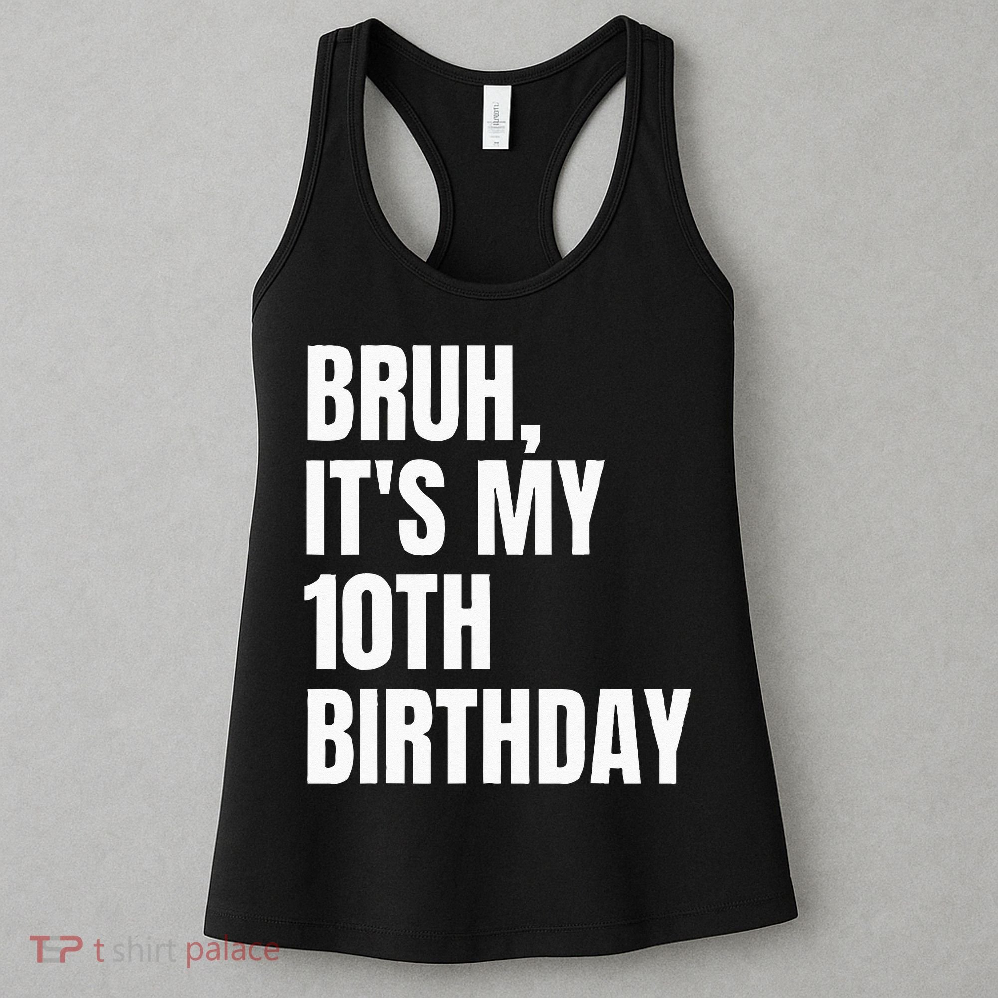 Bruh Its My 10th Birthday Women's Tank Top