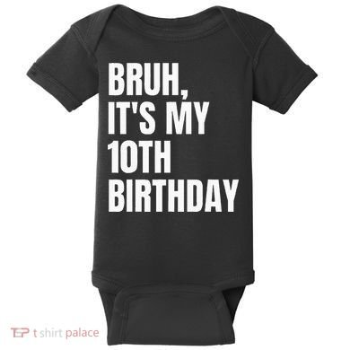 Bruh Its My 10th Birthday Baby Bodysuit