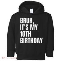 Bruh Its My 10th Birthday Toddler Hoodie thumb 0