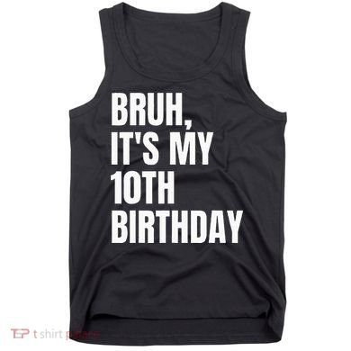 Bruh Its My 10th Birthday Tank Top