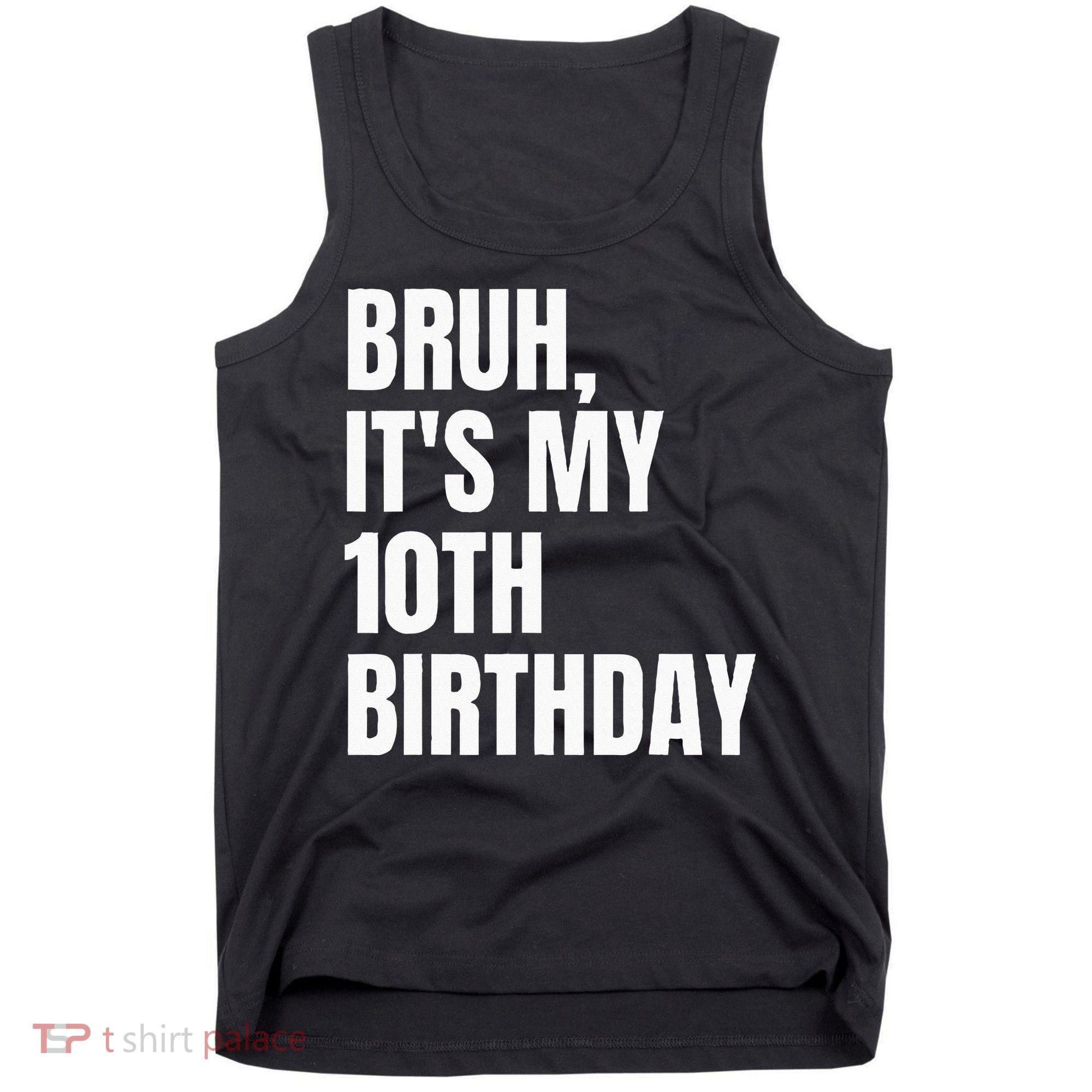Bruh Its My 10th Birthday Tank Top