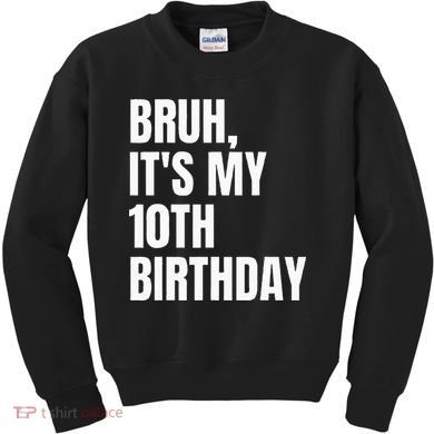 Bruh Its My 10th Birthday Kids Sweatshirt