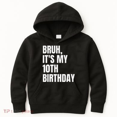Bruh Its My 10th Birthday Kids Hoodie