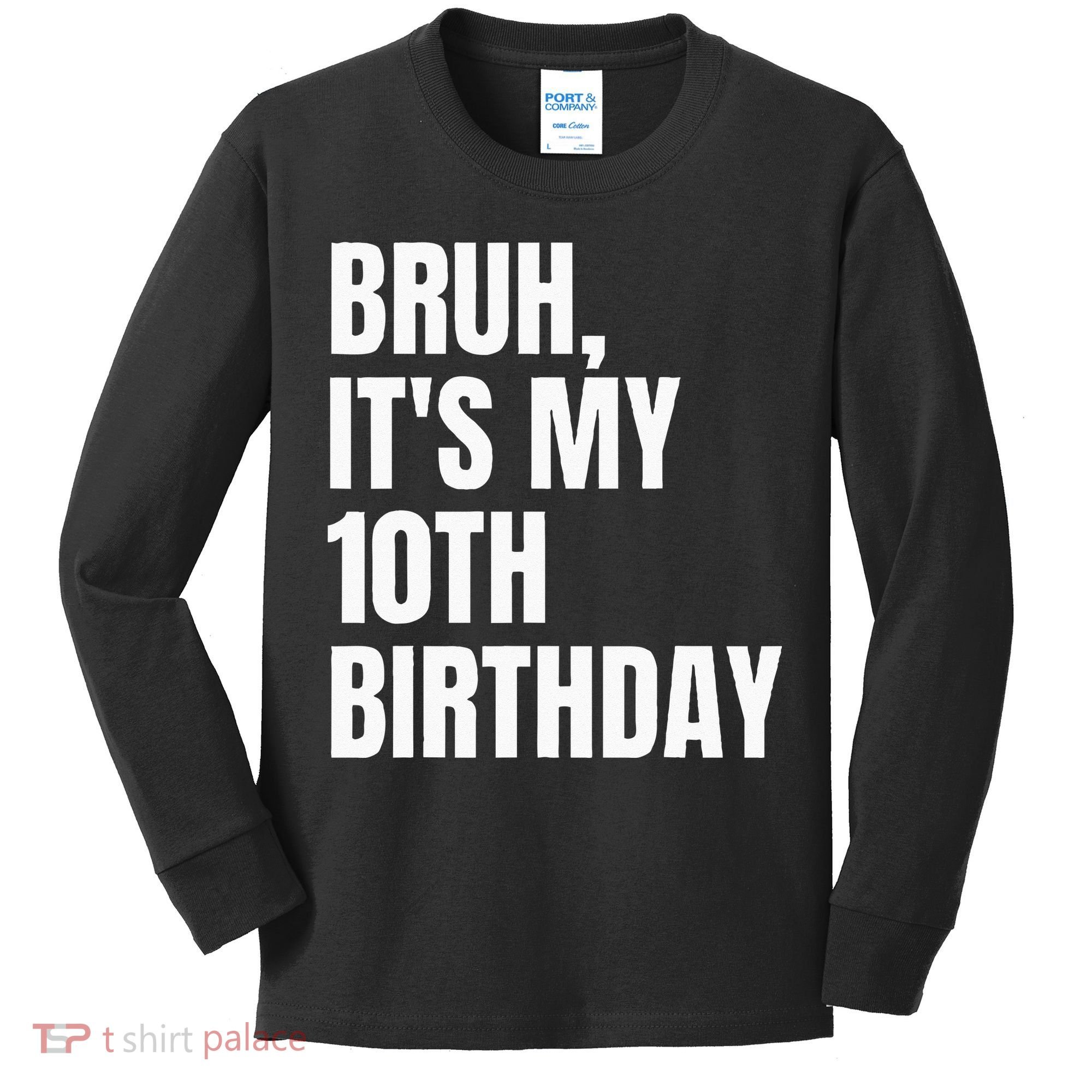 Bruh Its My 10th Birthday Kids Long Sleeve Shirt