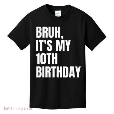 Bruh Its My 10th Birthday Kids T-Shirt