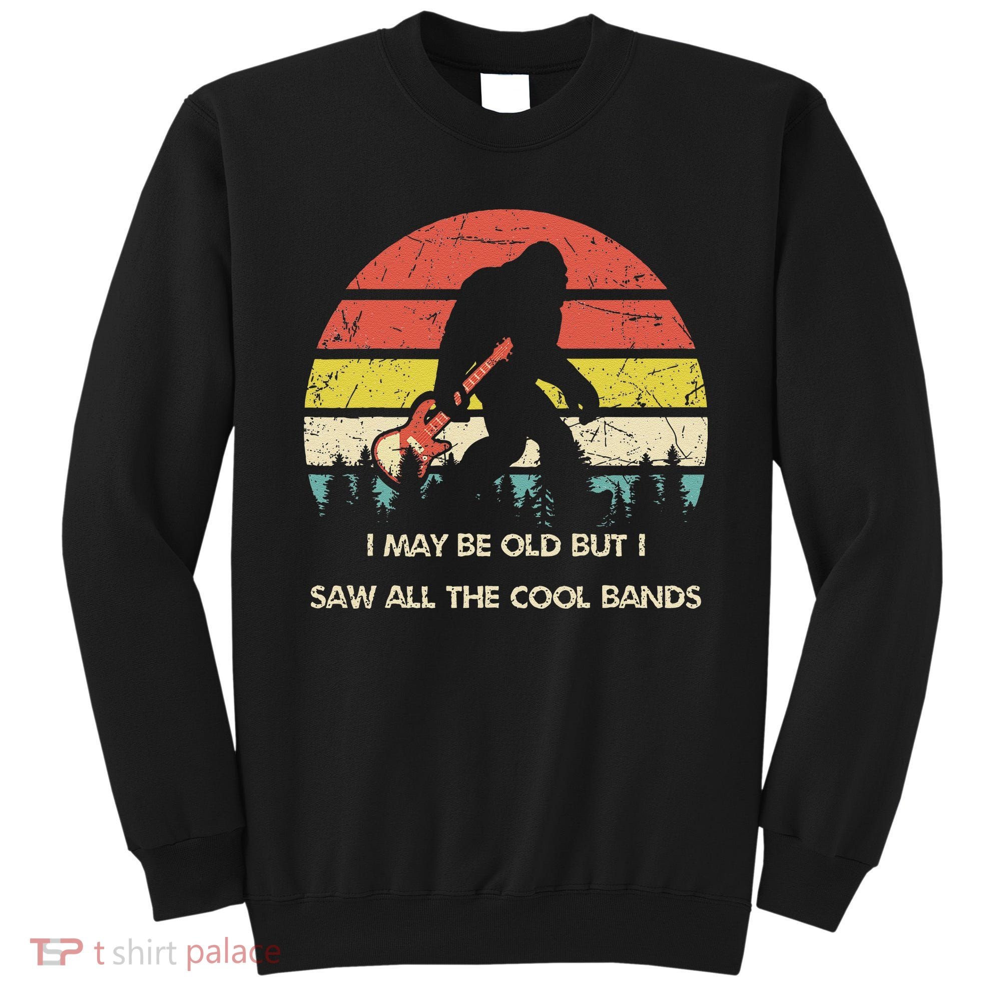Bigfoot I May Be Old But Saw All The Cool Bands With Guitar Sweatshirt