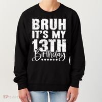 Bruh ItS My 13th Birthday 13 Year Old Birthday Women's Sweatshirt thumb 0
