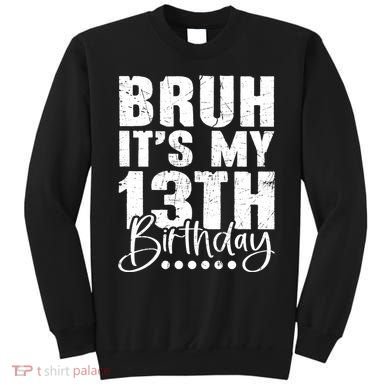 Bruh ItS My 13th Birthday 13 Year Old Birthday Sweatshirt