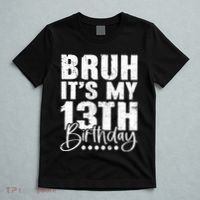 Bruh ItS My 13th Birthday 13 Year Old Birthday T-Shirt thumb 5