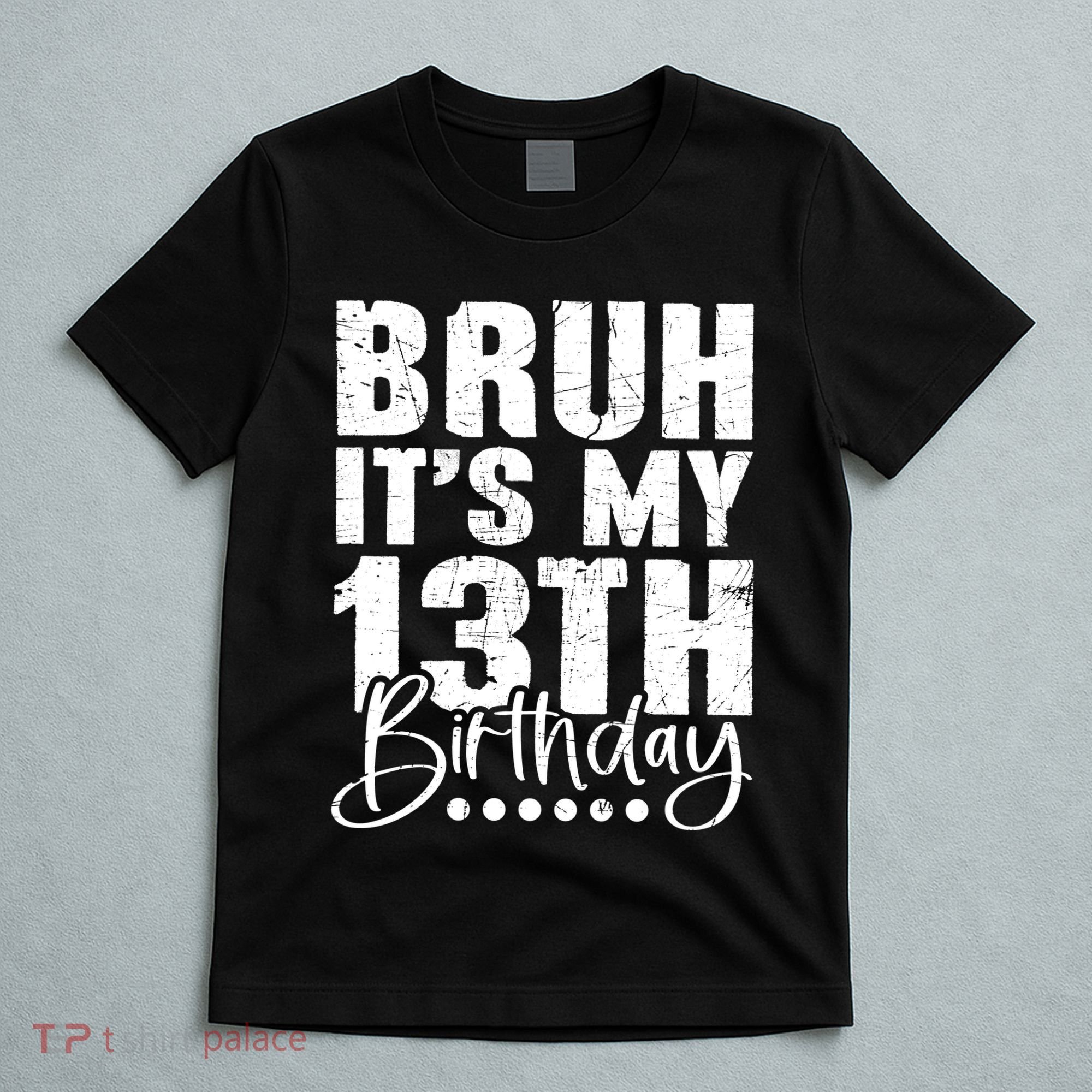 Bruh ItS My 13th Birthday 13 Year Old Birthday T-Shirt