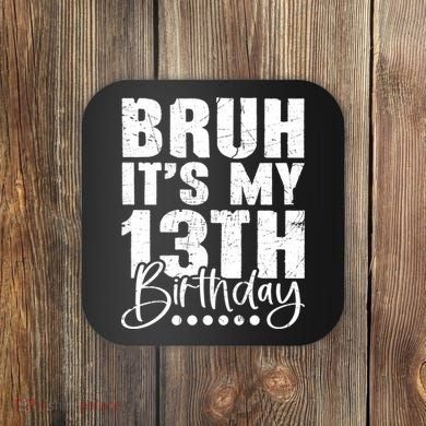 Bruh ItS My 13th Birthday 13 Year Old Birthday Coaster