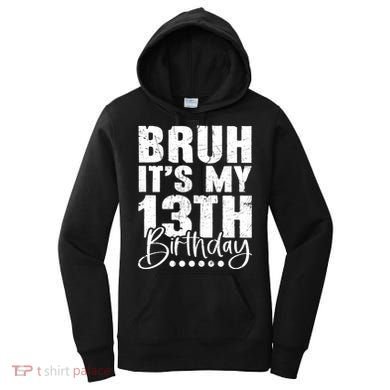 Bruh ItS My 13th Birthday 13 Year Old Birthday Women's Hoodie