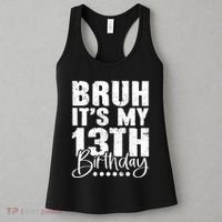 Bruh ItS My 13th Birthday 13 Year Old Birthday Women's Tank Top thumb 3