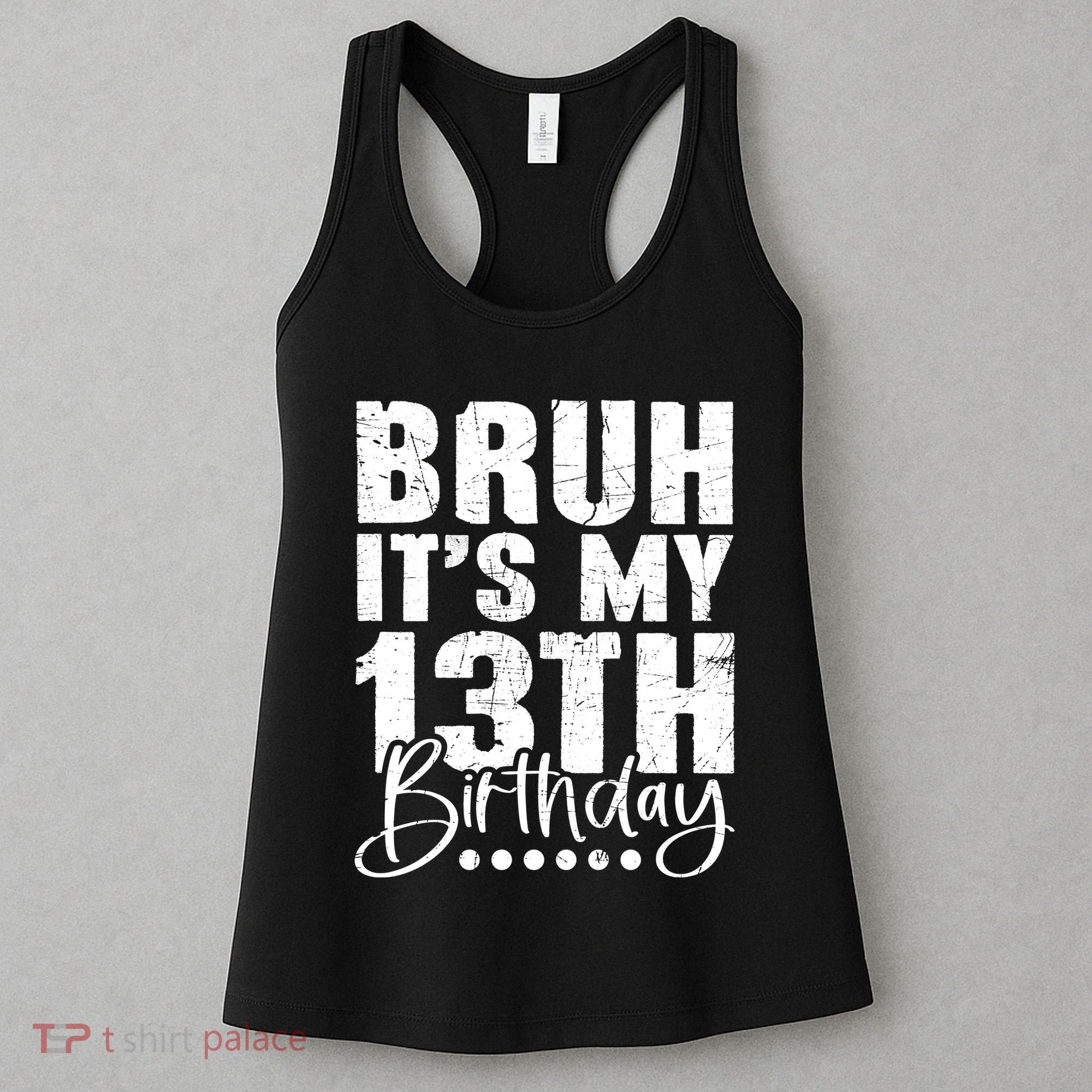 Bruh ItS My 13th Birthday 13 Year Old Birthday Women's Tank Top